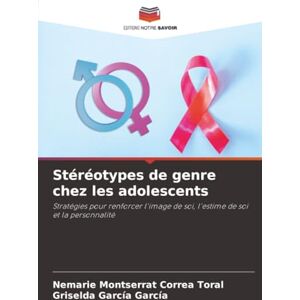 Correa Toral, Nemarie Montserrat Stéréotypes de genre chez les adolescents: Stratégies pour renforcer l'image de soi, l'estime de soi et la personnalité Correa Toral, Nemarie Montserrat Stéréotypes de genre chez les adolescents: Stratégies pour renforcer l'image de soi, l'estime de soi et la personnalité