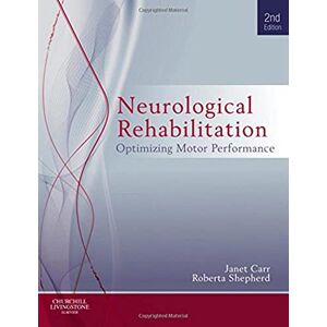 Carr MA EdD (Columbia) FACP, Janet H. Neurological Rehabilitation: Optimizing motor performance Carr MA EdD (Columbia) FACP, Janet H. Neurological Rehabilitation: Optimizing motor performance
