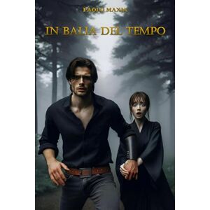 Maxia, Paolo In balia del tempo: Un romanzo avvincente e originale tra storia e fantascienza Maxia, Paolo In balia del tempo: Un romanzo avvincente e originale tra storia e fantascienza