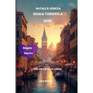 Rowan, Jace Natale a Venezia Guida turistica 2025: Una città di luci e calma Rowan, Jace Natale a Venezia Guida turistica 2025: Una città di luci e calma