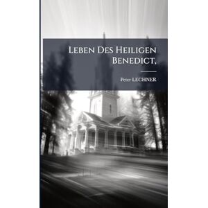 Lechner, Peter Leben Des Heiligen Benedict, Lechner, Peter Leben Des Heiligen Benedict,