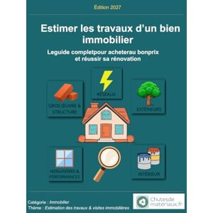 Chutesdemateriaux.fr Estimer les travaux d’un bien immobilier: Le guide complet pour acheter au bon prix et réussir sa rénovation (Estimation des travaux & Rénovation immobilière) Chutesdemateriaux.fr Estimer les travaux d’un bien immobilier: Le guide complet pour acheter au bon prix et réussir sa rénovation (Estimation des travaux & Rénovation immobilière)