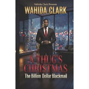 Clark, Wahida A Thug's Christmas: The Billion Dollar Blackmail (Thug Universe™) Clark, Wahida A Thug's Christmas: The Billion Dollar Blackmail (Thug Universe™)