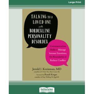 Kreisman, Jerold J. Talking to a Loved One with Borderline Personality Disorder: Communication Skills to Manage Intense Emotions, Set Boundaries, and Reduce Conflict Kreisman, Jerold J. Talking to a Loved One with Borderline Personality Disorder: Communication Skills to Manage Intense Emotions, Set Boundaries, and Reduce Conflict