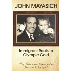 Dier, Roger John Mayasich Immigrant Roots to Olympic Gold: Roger Dier’s compelling story of an American hockey legend Dier, Roger John Mayasich Immigrant Roots to Olympic Gold: Roger Dier’s compelling story of an American hockey legend