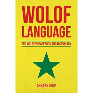 Diop, Assane Wolof Language: The Wolof Phrasebook and Dictionary Diop, Assane Wolof Language: The Wolof Phrasebook and Dictionary