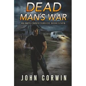 Corwin, John Dead Man's War: A Vigilante Mystery Action Thriller (Amos Carver) Corwin, John Dead Man's War: A Vigilante Mystery Action Thriller (Amos Carver)