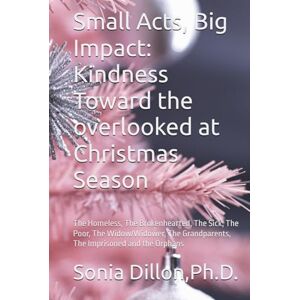 Dillon Ph.D.., Sonia Small Acts, Big Impact: Kindness Toward the overlooked at Christmas 2025: The Homeless, The Brokenhearted, The Sick, The Poor, The Widow/Widower, The ... Relationships, Biblical Marriages, Family) Dillon Ph.D.., Sonia Small Acts, Big Impact: Kindness Toward the overlooked at Christmas 2025: The Homeless, The Brokenhearted, The Sick, The Poor, The Widow/Widower, The ... Relationships, Biblical Marriages, Family)