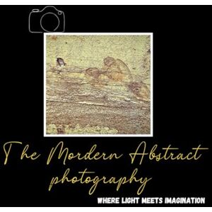 MAITY, Mr AMIT KUMAR THE MODERN ABSTRACT PHOTOGRAPHY: "Where Light Meets Imagination MAITY, Mr AMIT KUMAR THE MODERN ABSTRACT PHOTOGRAPHY: "Where Light Meets Imagination
