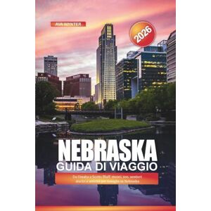 WYNTER, AVA NEBRASKA Guida di viaggio 2026: Da Omaha a Scotts Bluff: musei, zoo, sentieri storici e attività per famiglie in Nebraska WYNTER, AVA NEBRASKA Guida di viaggio 2026: Da Omaha a Scotts Bluff: musei, zoo, sentieri storici e attività per famiglie in Nebraska