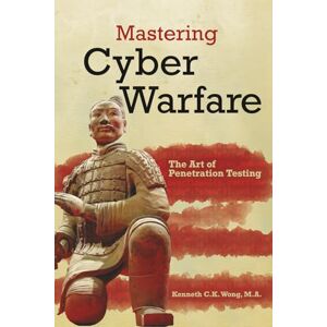 Wong, Kenneth C.K. Mastering Cyber Warfare The Art of Penetration Testing Wong, Kenneth C.K. Mastering Cyber Warfare The Art of Penetration Testing