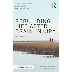 McDonald, Sheena Rebuilding Life after Brain Injury: Dreamtalk (After Brain Injury: Survivor Stories) McDonald, Sheena Rebuilding Life after Brain Injury: Dreamtalk (After Brain Injury: Survivor Stories)