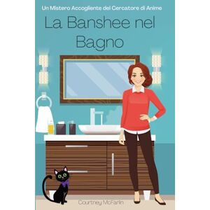 McFarlin, Courtney La Banshee nel Bagno: Un Mistero Accogliente del Cercatore di Anime #2 McFarlin, Courtney La Banshee nel Bagno: Un Mistero Accogliente del Cercatore di Anime #2