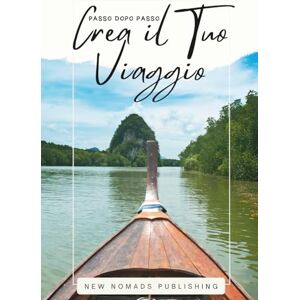 Publishing, New Nomads Crea il tuo viaggio passo dopo passo: Guida per principianti al viaggio sicuro e indipendente Publishing, New Nomads Crea il tuo viaggio passo dopo passo: Guida per principianti al viaggio sicuro e indipendente
