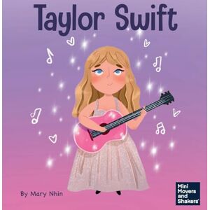 Nhin, Mary Taylor Swift: A Kid's Book About Being Authentically Yourself: 42 (Mini Movers and Shakers) Nhin, Mary Taylor Swift: A Kid's Book About Being Authentically Yourself: 42 (Mini Movers and Shakers)