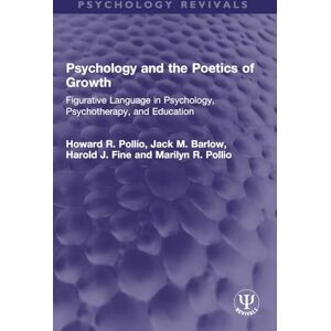 Pollio, Howard R. Psychology and the Poetics of Growth: Figurative Language in Psychology, Psychotherapy, and Education (Psychology Revivals) Pollio, Howard R. Psychology and the Poetics of Growth: Figurative Language in Psychology, Psychotherapy, and Education (Psychology Revivals)