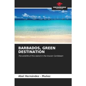 Hernandez - Muñoz, Abel Barbados, Green Destination: The wildlife of this island in the insular Caribbean Hernandez - Muñoz, Abel Barbados, Green Destination: The wildlife of this island in the insular Caribbean