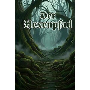 Graves, Morwenna Der Hexenpfad: Ein uralter Fluch erwacht im Schwarzwald Graves, Morwenna Der Hexenpfad: Ein uralter Fluch erwacht im Schwarzwald