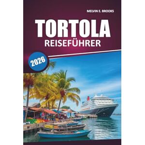 Brooks, Melvin E. Tortola Reiseführer 2026: Erkunden Sie karibische Strände, die lokale Kultur, malerische Routen, Outdoor-Aktivitäten und authentische Erlebnisse mit ... Reisetipps auf den Britischen Jungferninseln Brooks, Melvin E. Tortola Reiseführer 2026: Erkunden Sie karibische Strände, die lokale Kultur, malerische Routen, Outdoor-Aktivitäten und authentische Erlebnisse mit ... Reisetipps auf den Britischen Jungferninseln