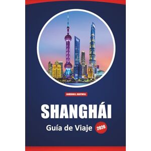 Hartwell, Cameron L. Shanghái Guía De Viaje 2026: Cosas que hacer, lugares de interés, cocina local, itinerarios detallados y mapas para visitar la ciudad más vibrante de China Hartwell, Cameron L. Shanghái Guía De Viaje 2026: Cosas que hacer, lugares de interés, cocina local, itinerarios detallados y mapas para visitar la ciudad más vibrante de China