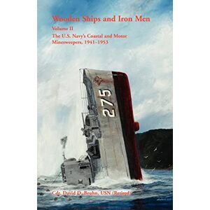 Bruhn, David Wooden Ships and Iron Men: The U.S. Navys Costal and Motor Minesweepers, 1941-1953: The U.S. Navy's Coastal and Motor Minesweepers, 1941-1953 Bruhn, David Wooden Ships and Iron Men: The U.S. Navys Costal and Motor Minesweepers, 1941-1953: The U.S. Navy's Coastal and Motor Minesweepers, 1941-1953