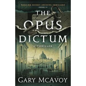 McAvoy, Gary The Opus Dictum (Vatican Secret Archive Thrillers) McAvoy, Gary The Opus Dictum (Vatican Secret Archive Thrillers)