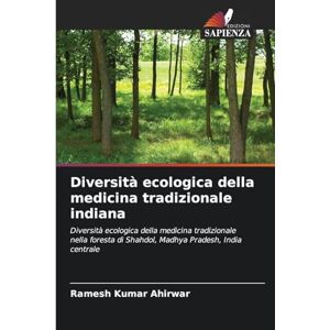 Ahirwar, Ramesh Kumar Diversità ecologica della medicina tradizionale indiana: Diversità ecologica della medicina tradizionale nella foresta di Shahdol, Madhya Pradesh, India centrale Ahirwar, Ramesh Kumar Diversità ecologica della medicina tradizionale indiana: Diversità ecologica della medicina tradizionale nella foresta di Shahdol, Madhya Pradesh, India centrale