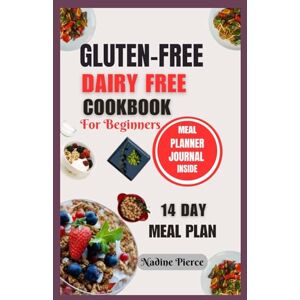 Pierce, Nadine Gluten Free Dairy Free Cookbook For Beginners: Delicious Recipes For Celiac Disease Gluten Sensitivity Lactose Intolerance And Wheat Management Pierce, Nadine Gluten Free Dairy Free Cookbook For Beginners: Delicious Recipes For Celiac Disease Gluten Sensitivity Lactose Intolerance And Wheat Management