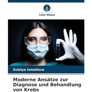 Ismailova, Gulziya Moderne Ansätze zur Diagnose und Behandlung von Krebs Ismailova, Gulziya Moderne Ansätze zur Diagnose und Behandlung von Krebs