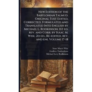 Wise, Isaac Mayer New Edition of the Babylonian Talmud. Original Text Edited, Corrected, Formulated and Translated Into English by Michael L. Rodkinson. 1st ed. rev. ... 2d ed., Re-edited, rev. and enl Volume 17-18 Wise, Isaac Mayer New Edition of the Babylonian Talmud. Original Text Edited, Corrected, Formulated and Translated Into English by Michael L. Rodkinson. 1st ed. rev. ... 2d ed., Re-edited, rev. and enl Volume 17-18