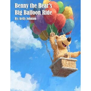 Johnson, Kelly Benny the Bear's Big Balloon Ride Johnson, Kelly Benny the Bear's Big Balloon Ride