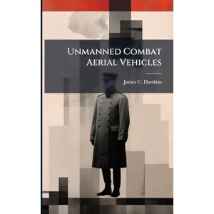 Dawkins, James C Unmanned Combat Aerial Vehicles Dawkins, James C Unmanned Combat Aerial Vehicles