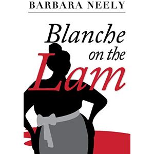 Neely, Barbara Blanche on the Lam: A Blanche White Mystery: 1 Neely, Barbara Blanche on the Lam: A Blanche White Mystery: 1