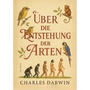 Darwin, Charles Charles Darwin: Über die Entstehung der Arten. Vollständige Neuausgabe Darwin, Charles Charles Darwin: Über die Entstehung der Arten. Vollständige Neuausgabe