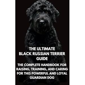 Books, Inkspire The Ultimate Black Russian Terrier Guide: The Complete Handbook for Raising, Training, and Caring for This Powerful and Loyal Guardian Dog Books, Inkspire The Ultimate Black Russian Terrier Guide: The Complete Handbook for Raising, Training, and Caring for This Powerful and Loyal Guardian Dog
