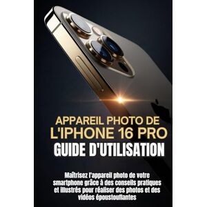 Trent, Noah G.V. APPAREIL PHOTO DE L'IPHONE 16 PRO GUIDE D'UTILISATION: Maîtrisez l'appareil photo de votre smartphone grâce à des conseils pratiques et illustrés pour réaliser des photos et des vidéos époustouflantes Trent, Noah G.V. APPAREIL PHOTO DE L'IPHONE 16 PRO GUIDE D'UTILISATION: Maîtrisez l'appareil photo de votre smartphone grâce à des conseils pratiques et illustrés pour réaliser des photos et des vidéos époustouflantes