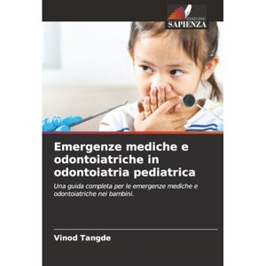 Tangde, Vinod Emergenze mediche e odontoiatriche in odontoiatria pediatrica: Una guida completa per le emergenze mediche e odontoiatriche nei bambini. Tangde, Vinod Emergenze mediche e odontoiatriche in odontoiatria pediatrica: Una guida completa per le emergenze mediche e odontoiatriche nei bambini.