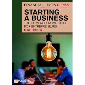 Foster, Mike The Financial Times Guide to Starting a Business: The comprehensive guide for entrepreneurs (The FT Guides) Foster, Mike The Financial Times Guide to Starting a Business: The comprehensive guide for entrepreneurs (The FT Guides)