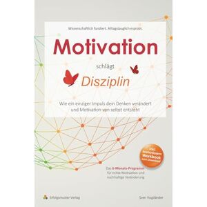 Vogtländer, Sven Motivation schlägt Disziplin: Wie ein einziger Impuls dein Denken verändert und Motivation von selbst entsteht Vogtländer, Sven Motivation schlägt Disziplin: Wie ein einziger Impuls dein Denken verändert und Motivation von selbst entsteht