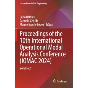Proceedings of the 10th International Operational Modal Analysis Conference (IOMAC 2024): Volume 2 (Lecture Notes in Civil Engineering) Proceedings of the 10th International Operational Modal Analysis Conference (IOMAC 2024): Volume 2 (Lecture Notes in Civil Engineering)