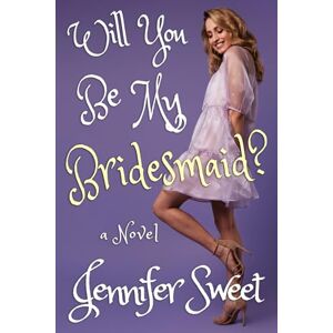 Sweet, Jennifer Will You Be My Bridesmaid?: A Gradual Feminization Novel Sweet, Jennifer Will You Be My Bridesmaid?: A Gradual Feminization Novel