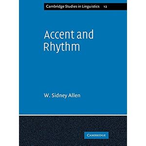 Allen, W Accent and Rhythm: Prosodic Features of Latin and Greek: A Study in Theory and Reconstruction: 12 (Cambridge Studies in Linguistics, Series Number 12) Allen, W Accent and Rhythm: Prosodic Features of Latin and Greek: A Study in Theory and Reconstruction: 12 (Cambridge Studies in Linguistics, Series Number 12)