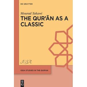 Takawi, Mourad The Qurʾān as a Classic: Early Arabic Christian and Muslim Exegesis of the Qurʾān in the Interreligious Milieu, Eighth-Tenth Centuries CE: 7 (IQSA Studies in the Qurʾan, 7) Takawi, Mourad The Qurʾān as a Classic: Early Arabic Christian and Muslim Exegesis of the Qurʾān in the Interreligious Milieu, Eighth-Tenth Centuries CE: 7 (IQSA Studies in the Qurʾan, 7)
