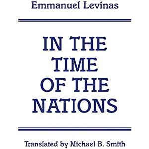 Levinas, Emmanuel In the Time of the Nations: 45 Levinas, Emmanuel In the Time of the Nations: 45