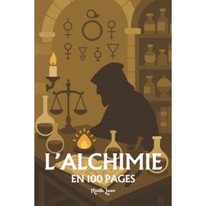 Lenoir, Maëlle L'Alchimie: les principes fondamentaux en 100 pages Lenoir, Maëlle L'Alchimie: les principes fondamentaux en 100 pages