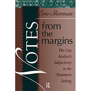 Sherman, Eric Notes from the Margins: The Gay Analyst's Subjectivity in the Treatment Setting: 3 (Bending Psychoanalysis Book) Sherman, Eric Notes from the Margins: The Gay Analyst's Subjectivity in the Treatment Setting: 3 (Bending Psychoanalysis Book)