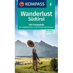 KOMPASS Wanderlust Südtirol: 120 Traumpfade für Gipfelstürmer und Flachlandentdecker, GPX-Daten zum Download KOMPASS Wanderlust Südtirol: 120 Traumpfade für Gipfelstürmer und Flachlandentdecker, GPX-Daten zum Download