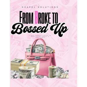 Gray, Alicia From Broke To Bossed Up: A Real Woman's Guide To Rebuilding Credit and Confidence Gray, Alicia From Broke To Bossed Up: A Real Woman's Guide To Rebuilding Credit and Confidence