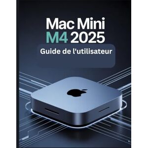 Carlson, James G. Mac mini M4 2025 Guide de l'utilisateur: Un manuel simplifié étape par étape avec des conseils de dépannage et des paramètres avancés expliqués Carlson, James G. Mac mini M4 2025 Guide de l'utilisateur: Un manuel simplifié étape par étape avec des conseils de dépannage et des paramètres avancés expliqués