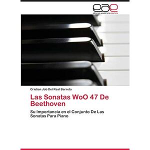 Del Real Barreto, Cristian Job Las Sonatas WoO 47 De Beethoven: Su Importancia en el Conjunto De Las Sonatas Para Piano Del Real Barreto, Cristian Job Las Sonatas WoO 47 De Beethoven: Su Importancia en el Conjunto De Las Sonatas Para Piano